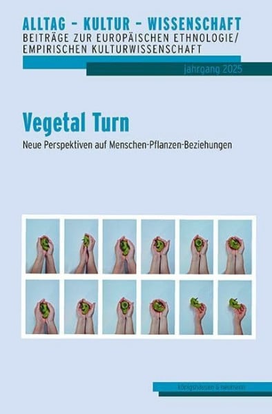 Peselmann, Arnika Vegetal Turn: Neue Perspektiven auf Menschen-Pflanzen-Beziehungen (Alltag – Kultur – Wissenschaft: Beiträge zur Europäischen Ethnologie/Volkskunde)