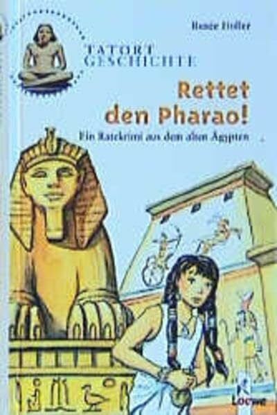 Holler, Renée Rettet den Pharao!: Ein Ratekrimi aus dem alten Ägypten ab 10 Jahre (Tatort Geschichte)