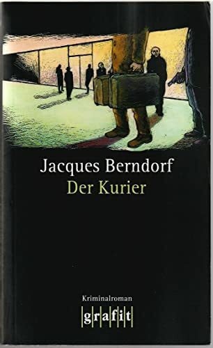Berndorf, Jacques Der Kurier: Kriminalroman (Grafitäter und Grafitote)