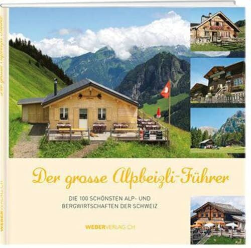 Div. Die 100 schönsten Alpbeizli der Schweiz