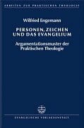 Engemann, Wilfried Personen, Zeichen und das Evangelium: Argumentationsmuster der Praktischen Theologie