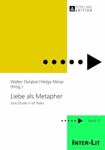 Delabar, Walter Liebe als Metapher: Eine Studie in elf Teilen (INTER-LIT, Band 13)