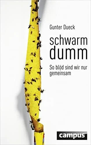 Dueck, Gunter Schwarmdumm: So blöd sind wir nur gemeinsam