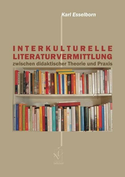 Esselborn, Karl Interkulturelle Literaturvermittlung zwischen didaktischer Theorie und Praxis