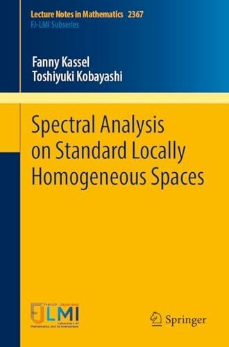 Kassel, Fanny Spectral Analysis on Standard Locally Homogeneous Spaces (Lecture Notes in Mathematics, 2367, Band 2367)