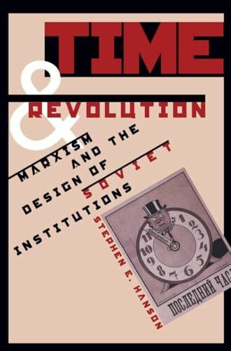 Hanson, Stephen E. Time and Revolution: Marxism and the Design of Soviet Institutions
