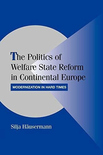 Häusermann, Silja The Politics of Welfare State Reform in Continental Europe: Modernization in Hard Times (Cambridge Studies in Comparative Politics)