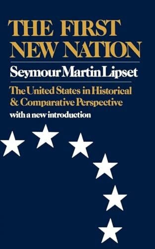 Seymour, Lipset Martin First New Nation: The United States in Historical and Comparative Perspective
