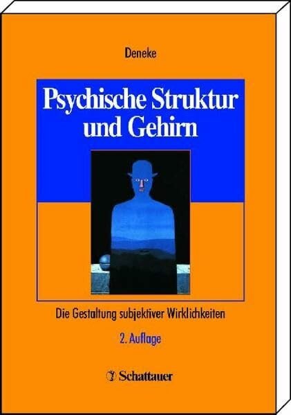 Deneke, Friedrich W Psychische Struktur und Gehirn: Die Gestaltung subjektiver Wirklichkeiten