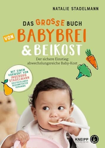 Natalie Stadelmann Das große Buch von Babybrei & Beikost: Sicherer Einstieg mit Empfehlungen, Beikostplan und über 70 Rezepten für Babybrei, Fingerfood und ... Mit einem ... für Babybrei, Fingerfood und Familiengerichte