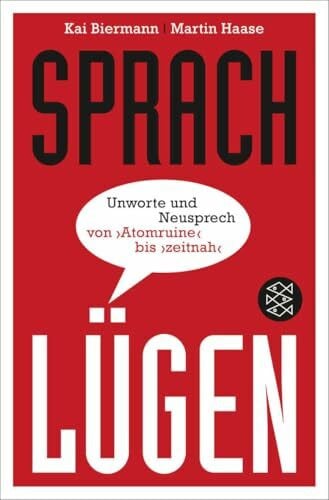 Haase, Martin Sprachlügen: Unworte und Neusprech von »Atomruine« bis »zeitnah«