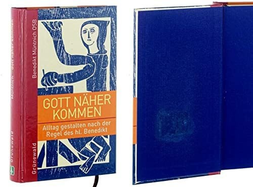 Müntnich, Benedikt Gott näher kommen: Alltag gestalten nach der Regel des hl. Benedikt