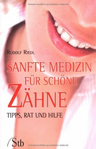 Riedl, Rudolf Sanfte Medizin für schöne Zähne: Tips, Rat und Hilfe