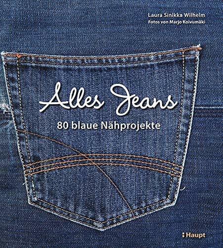 Laura Sinikka Wilhelm Alles Jeans: 80 blaue Nähprojekte