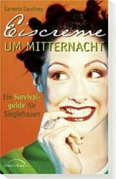 Courtney, Camerin Eiscreme um Mitternacht: Ein Survivalguide für Singlefrauen