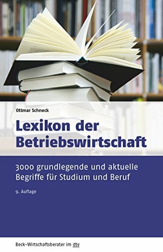 Schneck, Ottmar Lexikon der Betriebswirtschaft: 3.000 grundlegende und aktuelle Begriffe für Studium und Beruf (Beck-Wirtschaftsberater im dtv)