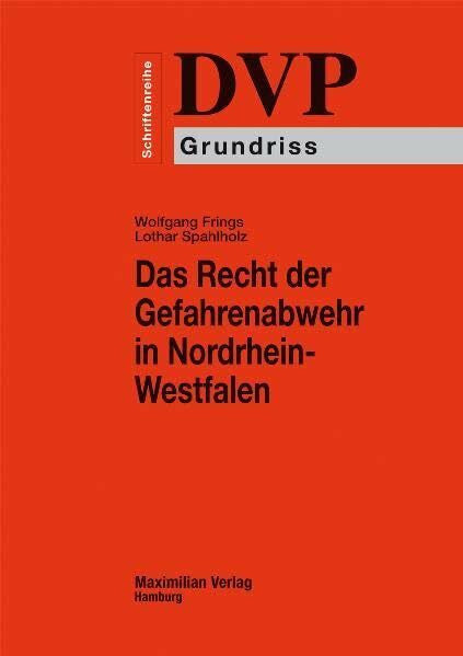 Spahlholz, Lothar Das Recht der Gefahrenabwehr in Nordrhein-Westfalen: DVP-Schriftenreihe Grundriss