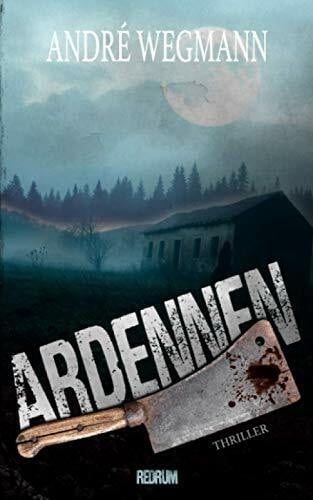 Wegmann, André Ardennen: Horror (Christian Harms-Thriller, Band 2)