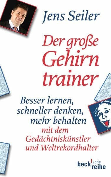 Seiler, Jens Der große Gehirntrainer: Besser lernen, schneller denken, mehr behalten mit dem Gedächtniskünstler und Weltrekordhalter