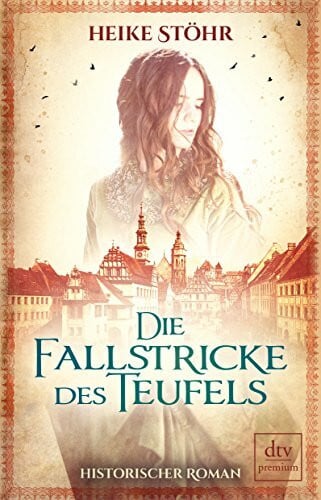 Stöhr, Heike Die Fallstricke des Teufels: Historischer Roman (Teufel von Pirna-Reihe, Band 1)