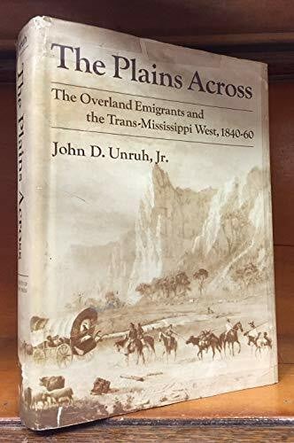 Unruh, John D., Jr. The Plains Across: The Overland Emigrants and the Trans-Mississippi West, 1840-60
