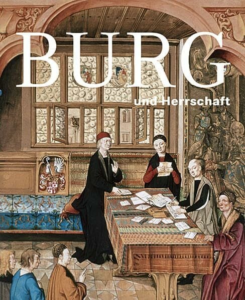 Stiftung Deutsches Historisches Museum, Berlin Burg und Herrschaft: Ausstellungskatalog Deutsches Historisches Museum Berlin