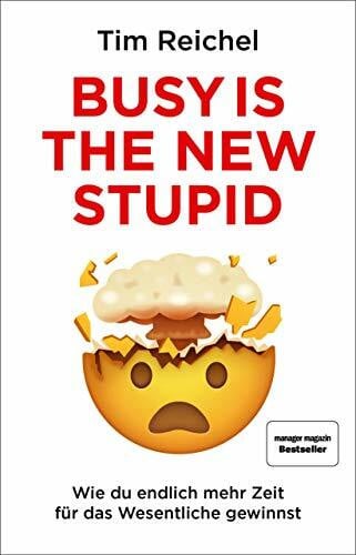 Reichel, Tim Busy is the New Stupid: Die effizientesten Techniken und modernsten Strategien für mehr Fokus, höhere Produktivität und ein besseres Zeitmanagement ... fokussiert denken, erfolgreich handeln)
