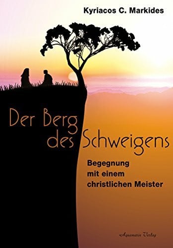 Markides, Kyriacos C. Der Berg des Schweigens: Begegnung mit einem christlichen Meister