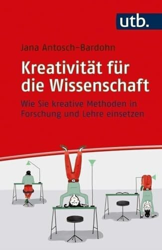 Jana Antosch-Bardohn Kreativität für die Wissenschaft: Wie Sie kreative Methoden in Forschung und Lehre einsetzen