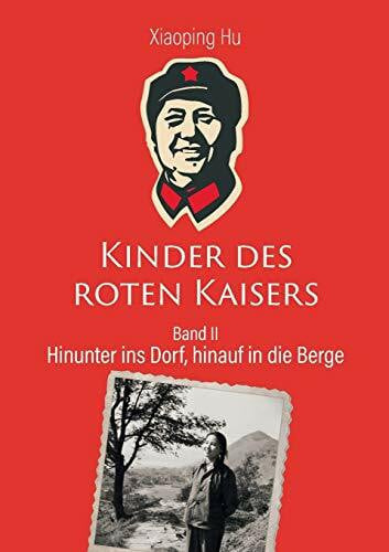 Hu, Xiaoping Kinder des roten Kaisers: Hinunter ins Dorf, hinauf in die Berge
