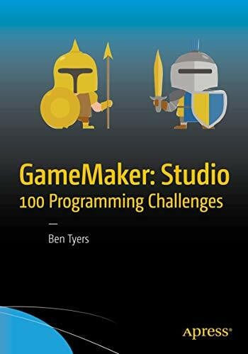 Tyers, Ben GameMaker: Studio 100 Programming Challenges