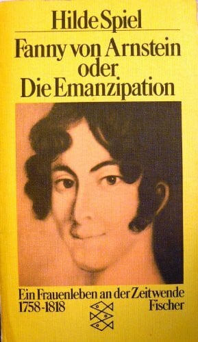 Spiel, Hilde Fanny von Arnstein oder die Emanzipation: Ein Frauenleben an der Zeitenwende 1758-1818