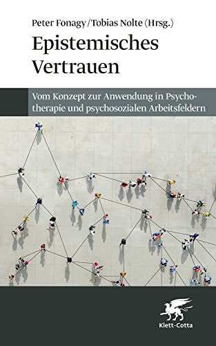 Junek, Teresa Epistemisches Vertrauen: Vom Konzept zur Anwendung in Psychotherapie und psychosozialen Arbeitsfeldern