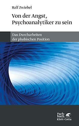 Zwiebel, Ralf Von der Angst, Psychoanalytiker zu sein: Das Durcharbeiten der phobischen Position
