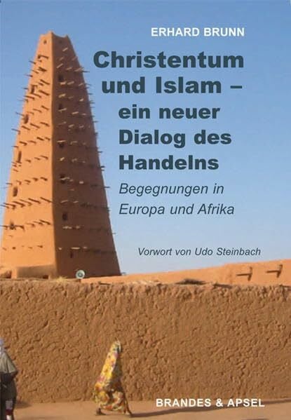 Steinbach, Udo Christentum und Islam - ein neuer Dialog des Handelns: Begegnungen in Europa und Afrika: Begegnungen in Europa und Afrika. Vorw. v. Udo Steinbach