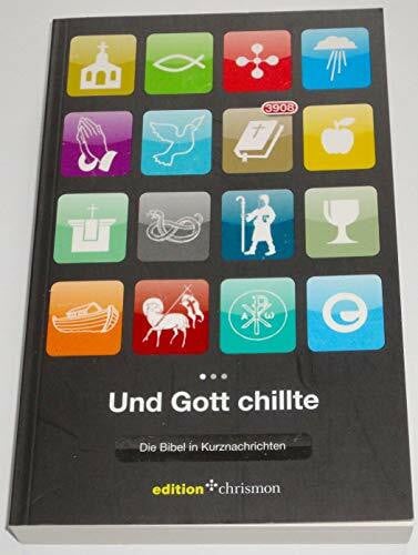 Evangelische Verlagsanstalt Und Gott chillte: Die Bibel in Kurznachrichten: Die Bibel in Kurznachrichten. 3908 - Bibel (edition chrismon)