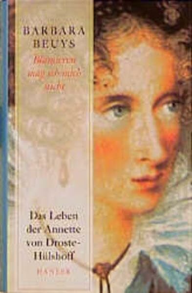 Beuys, Barbara 'Blamieren mag ich mich nicht'. Das Leben der Annette von Droste-Hülshoff