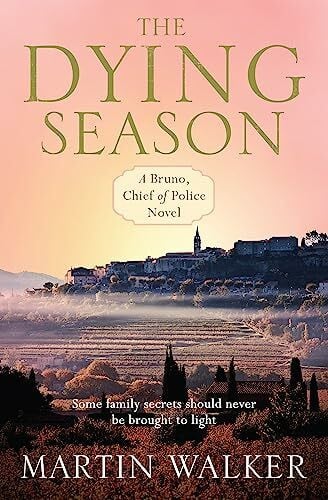 Walker, Martin The Dying Season: A thrilling case for Bruno, France's favourite country cop (The Dordogne Mysteries)