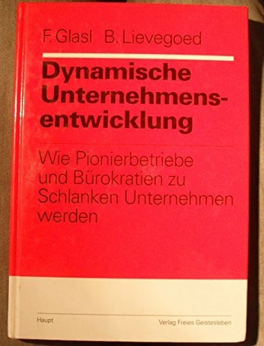 Lievegoed, Bernard C Dynamische Unternehmensentwicklung. Wie Pionierbetriebe und Bürokratien zu schlanken Unternehmen werden