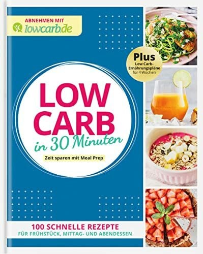 Redaktion LOWCARB.de LOW CARB in 30 Minuten: Zeit sparen mit Meal Prep (Abnehmen mit lowcarb.de)