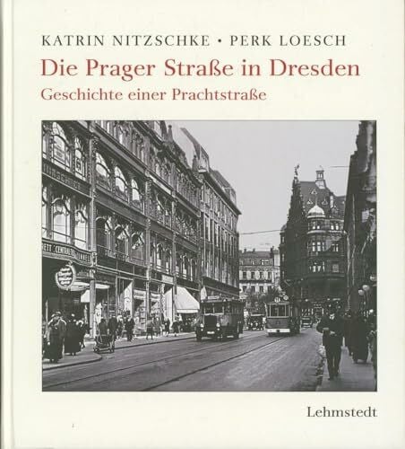 Loesch, Perk Die Prager Straße in Dresden: Geschichte einer Prachtstraße