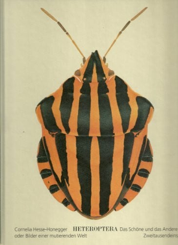 Cornelia Hesse Honegger Heteroptera: Das Schöne und das Andere oder Bilder einer mutierenden Welt