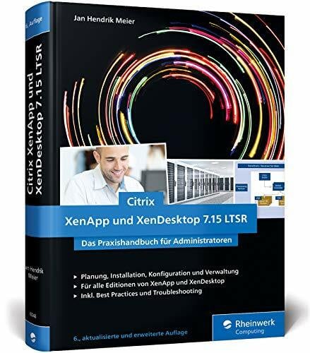 Meier, Jan Hendrik Citrix XenApp und XenDesktop 7.15 LTSR: Das Praxishandbuch für Administratoren