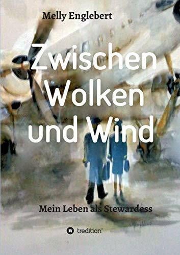 Englebert, Melly Zwischen Wolken und Wind: Mein Leben als Stewardess