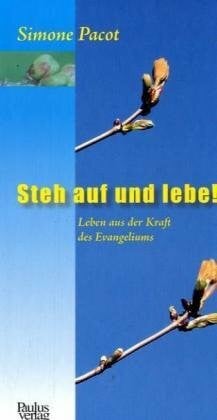 Steh auf und lebe: Leben aus der Kraft des Evangeliums