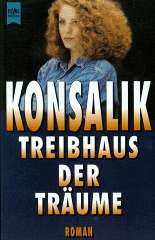 Konsalik, Heinz G. Treibhaus der Träume. Roman