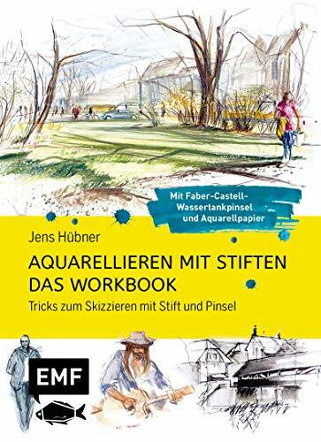 Hübner, Jens Aquarellieren mit Stiften – Das Workbook: Tricks zum Skizzieren mit Stift und Pinsel: Mit Faber-Castell-Wassertankpinsel und hochwertigem Aquarellpapier