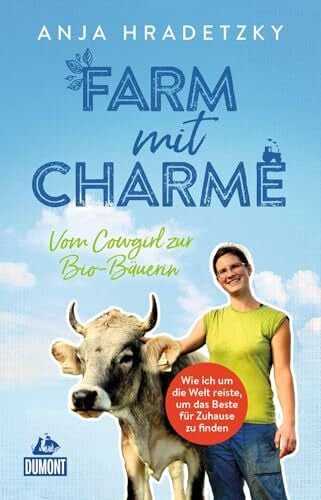 von der Hagen, Hans Wie ich als Cowgirl die Welt bereiste ...: und ohne Land und Geld zur Bio-Bäuerin wurde (DUMONT Welt - Menschen - Reisen)