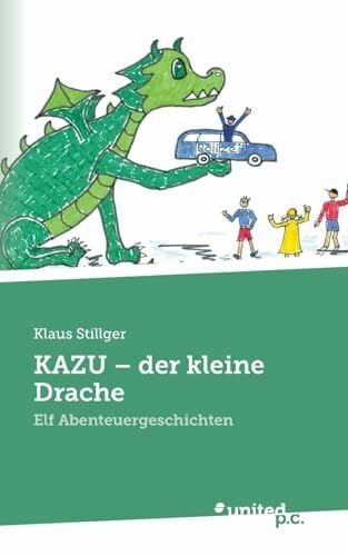 Stillger, Klaus KAZU- der kleine Drache: Elf Abenteuergeschichten