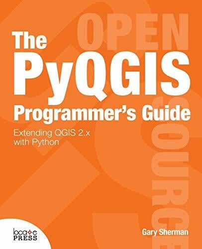 Sherman, Gary The Pyqgis Programmer's Guide